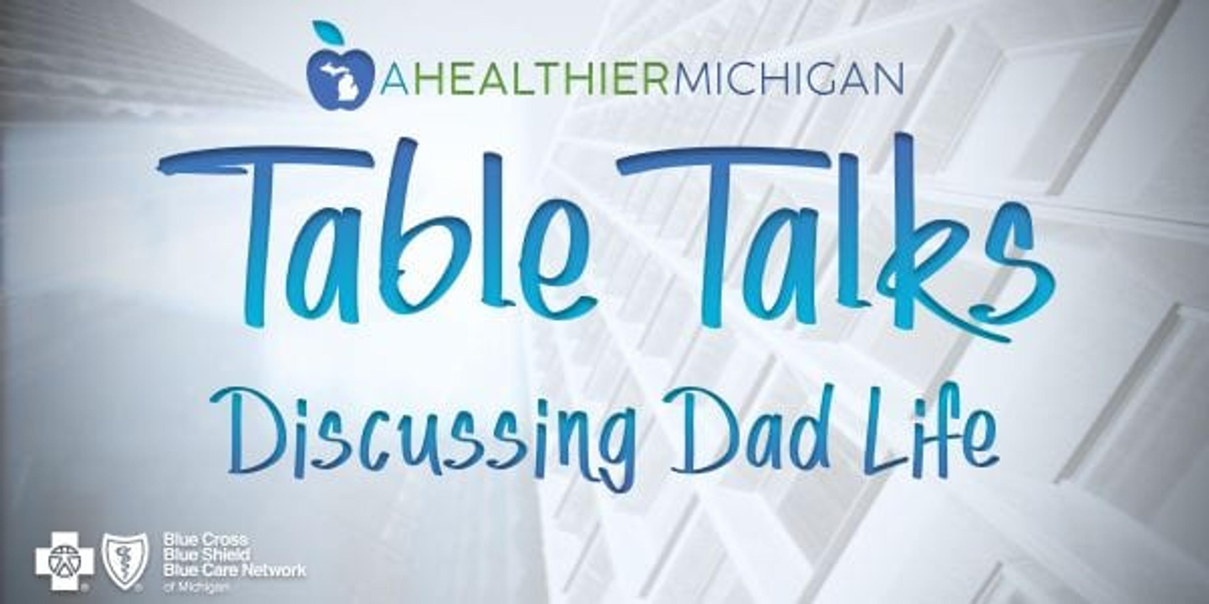 A Healthier Michigan Table Talks Discussing Dad Life